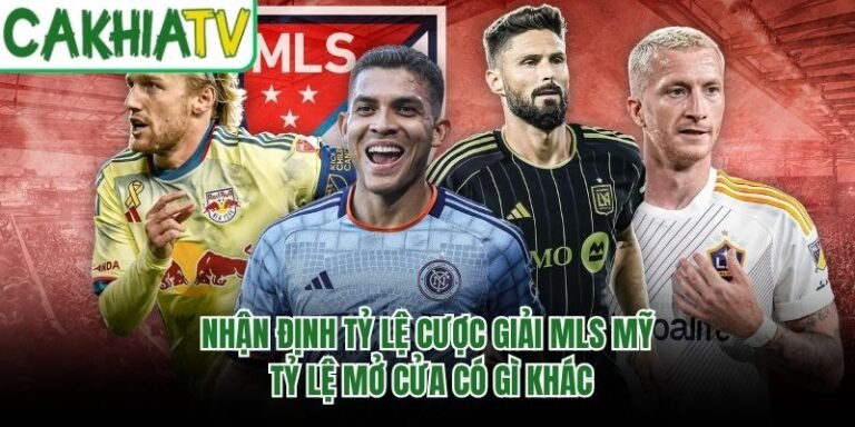 Nhận Định Tỷ Lệ Cược Giải Mls Mỹ - Tỷ Lệ Mở Cửa Có Gì Khác